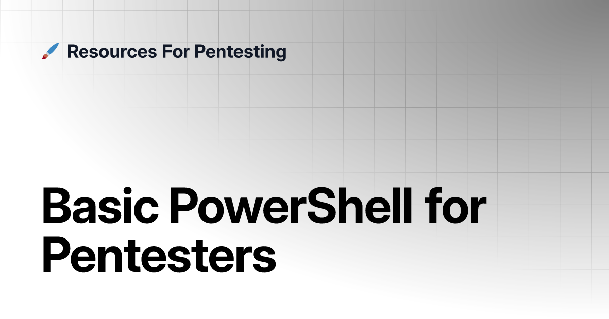 Basic PowerShell For Pentesters | Resources For Pentesting